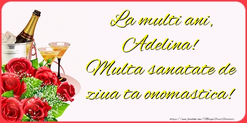 Felicitari de Ziua Numelui - Sampanie & Trandafiri | La multi ani, Adelina! Multa sanatate de ziua ta onomastica!