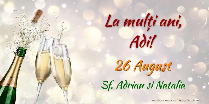  Felicitari de Ziua Numelui - 🍾🥂 Sampanie | La multi ani, Adi! 26 August Sf. Adrian si Natalia