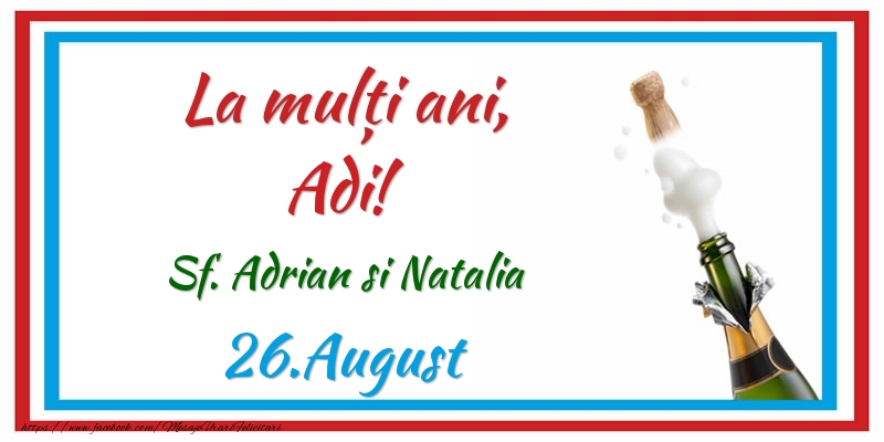 Felicitari de Ziua Numelui - 🍾🥂 Sampanie | La multi ani, Adi! 26.August Sf. Adrian si Natalia