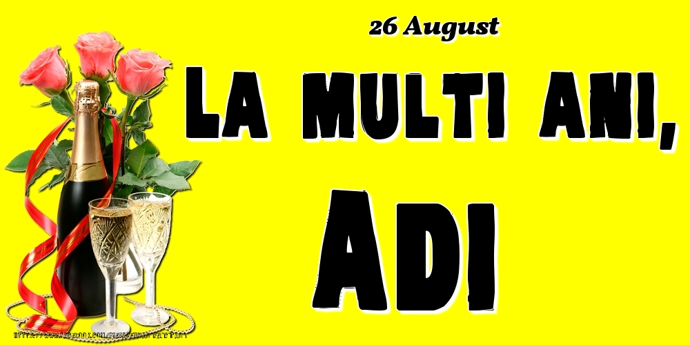  Felicitari de Ziua Numelui - 🍾🥂🌹 Sampanie & Trandafiri | 26 August -La  mulți ani Adi!