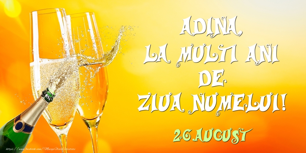 Felicitari de Ziua Numelui - Sampanie | Adina, la multi ani de ziua numelui! 26.August