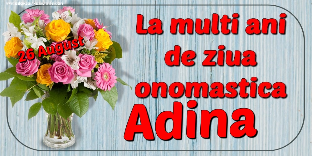 Felicitari de Ziua Numelui - 26 August - La mulți ani de ziua onomastică Adina