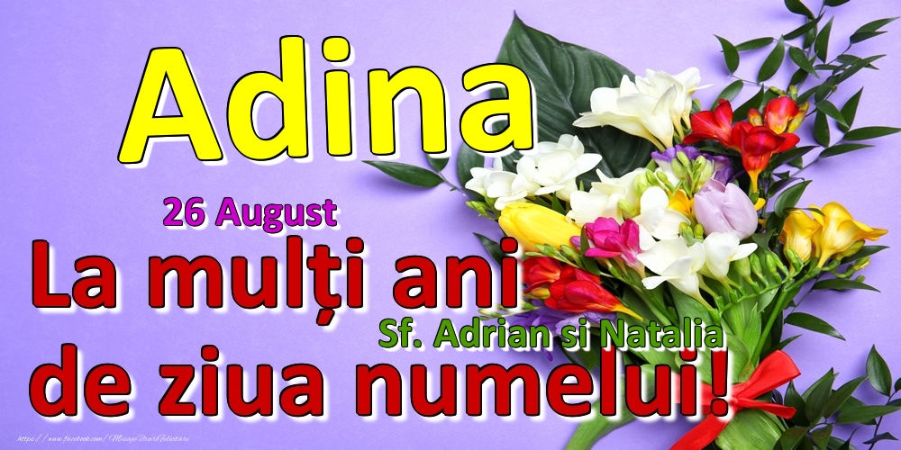 Felicitari de Ziua Numelui - 26 August - Sf. Adrian si Natalia -  La mulți ani de ziua numelui Adina!