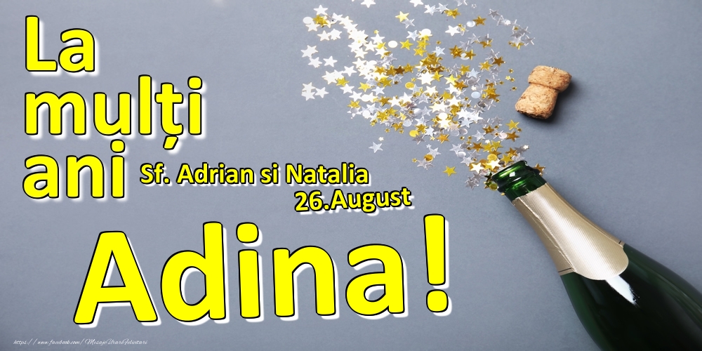 Felicitari de Ziua Numelui - Sampanie | 26.August - La mulți ani Adina!  - Sf. Adrian si Natalia