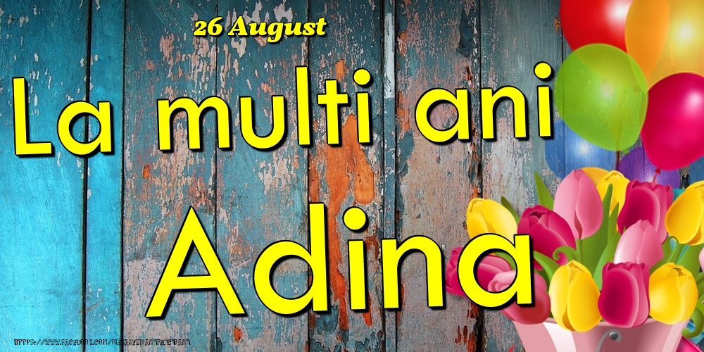 Felicitari de Ziua Numelui - 26 August - La multi ani Adina!