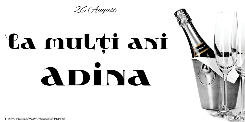 Felicitari de Ziua Numelui - 26 August -La  mulți ani Adina!
