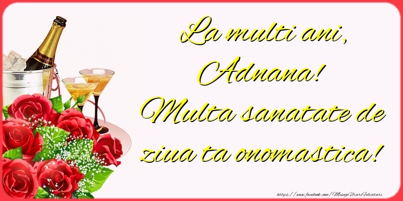 Felicitari de Ziua Numelui - Sampanie & Trandafiri | La multi ani, Adnana! Multa sanatate de ziua ta onomastica!