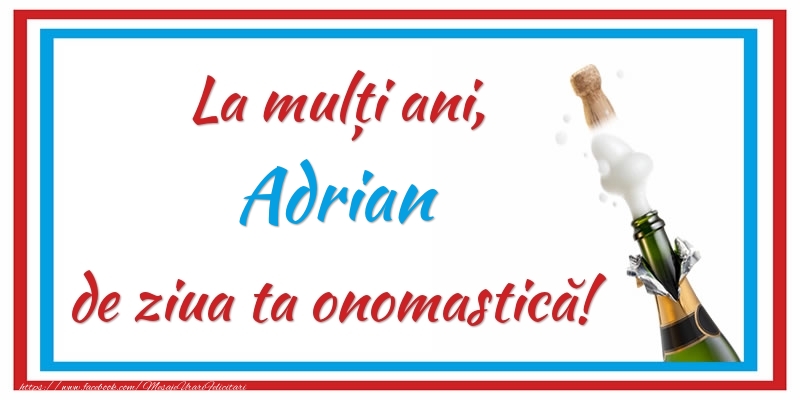 Felicitari de Ziua Numelui - La mulți ani, Adrian de ziua ta onomastică!
