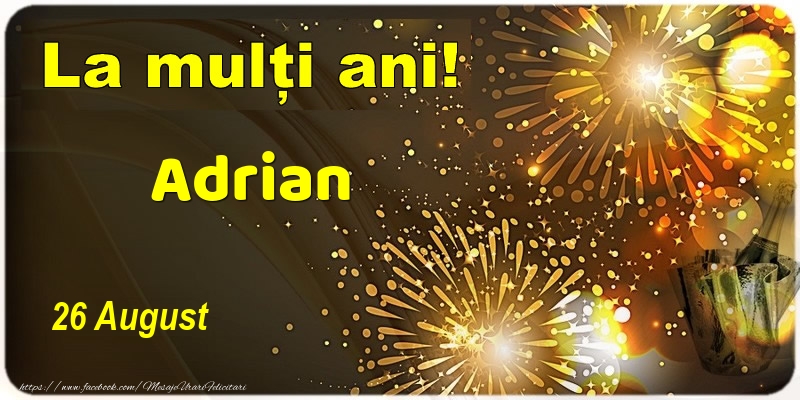 Felicitari de Ziua Numelui - La multi ani! Adrian - 26 August