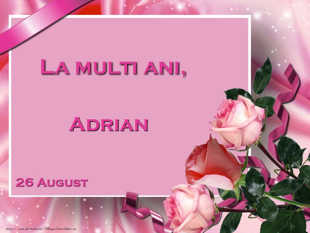 Felicitari de Ziua Numelui - Trandafiri | La multi ani, Adrian! 26 August