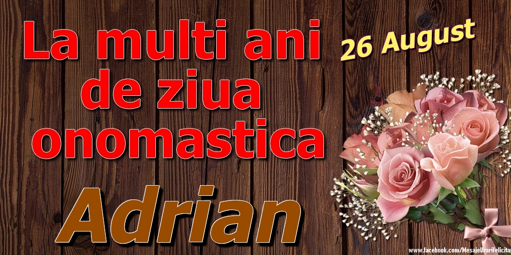 Felicitari de Ziua Numelui - Trandafiri | 26 August - La mulți ani de ziua onomastică Adrian