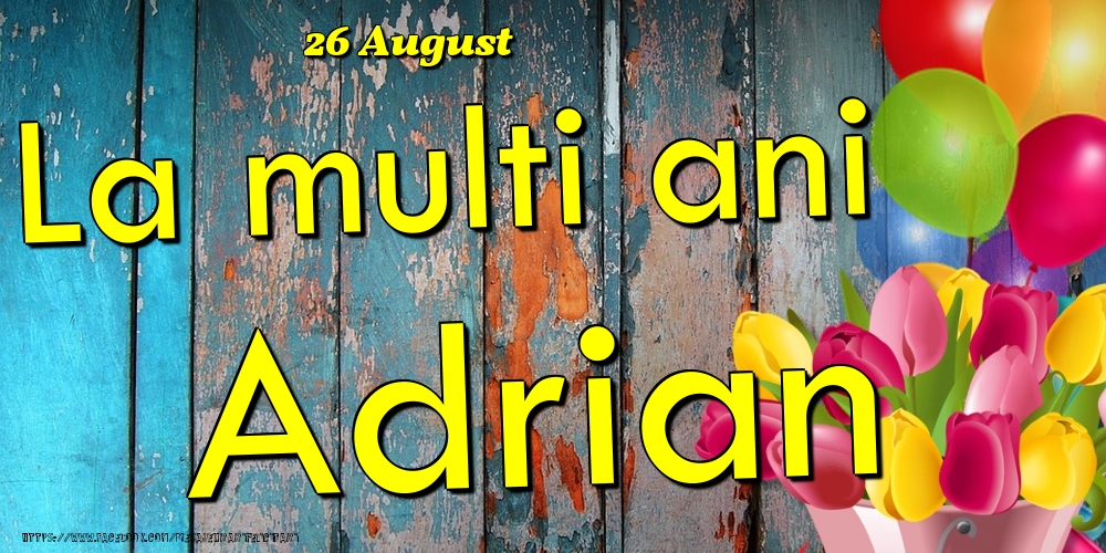 Felicitari de Ziua Numelui - 26 August - La multi ani Adrian!
