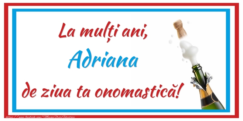 Felicitari de Ziua Numelui - La mulți ani, Adriana de ziua ta onomastică!