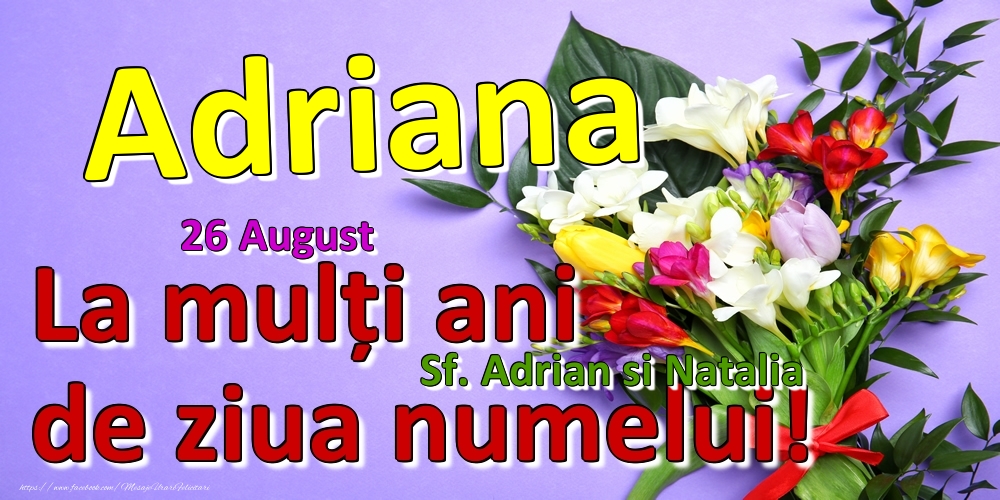 Felicitari de Ziua Numelui - 26 August - Sf. Adrian si Natalia -  La mulți ani de ziua numelui Adriana!