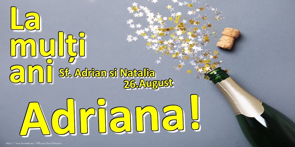 Felicitari de Ziua Numelui - Sampanie | 26.August - La mulți ani Adriana!  - Sf. Adrian si Natalia