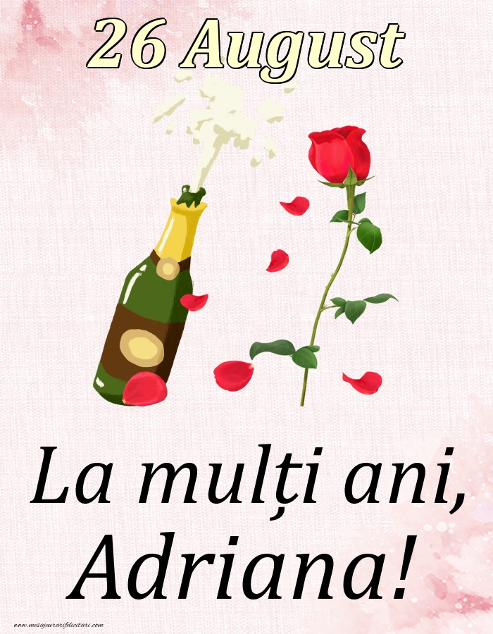  Felicitari de Ziua Numelui - Sampanie & Trandafiri | La mulți ani, Adriana! - 26 August