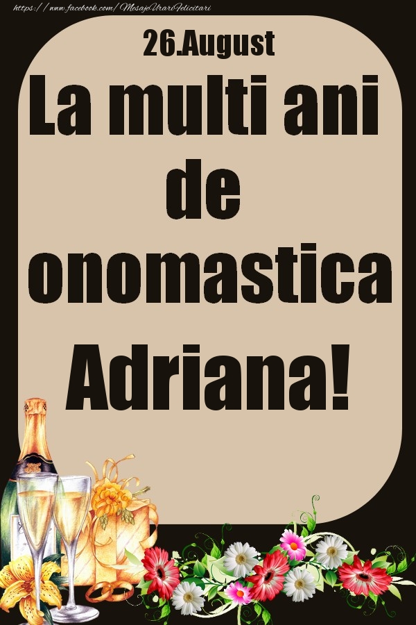 Felicitari de Ziua Numelui - 26.August - La multi ani de onomastica Adriana!