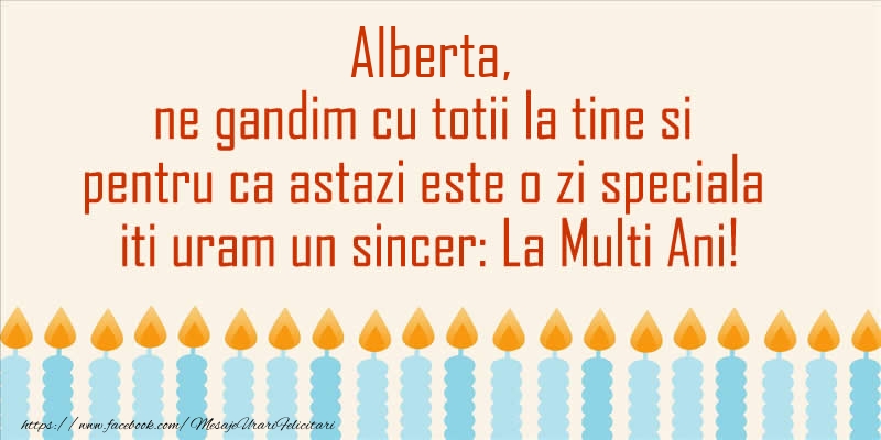 Felicitari de Ziua Numelui - Alberta, ne gandim cu totii la tine si pentru ca astazi este o zi speciala iti uram un sincer La Multi Ani!