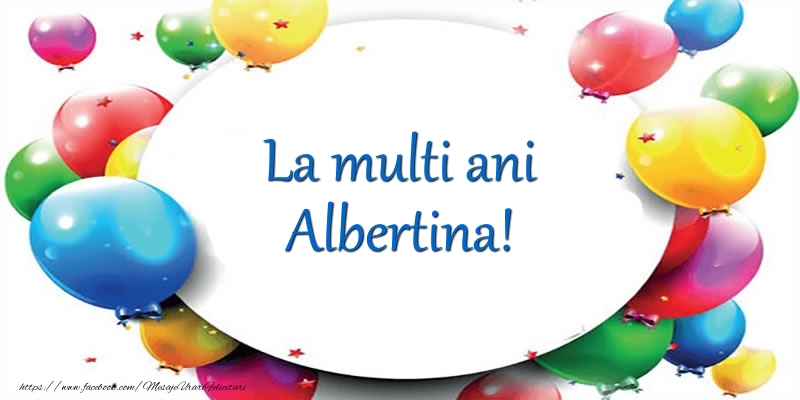 Felicitari de Ziua Numelui - Baloane | La multi ani de ziua numelui pentru Albertina!