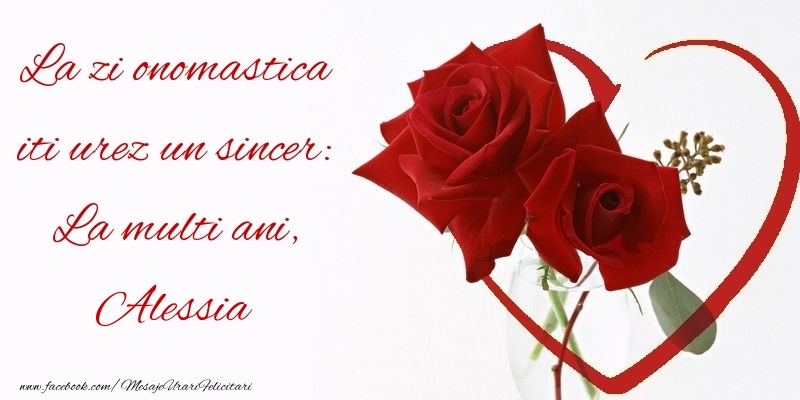 Felicitari de Ziua Numelui - Trandafiri | La zi onomastica iti urez un sincer: La multi ani, Alessia