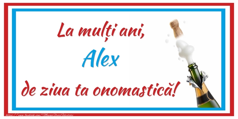 Felicitari de Ziua Numelui - Sampanie | La mulți ani, Alex de ziua ta onomastică!