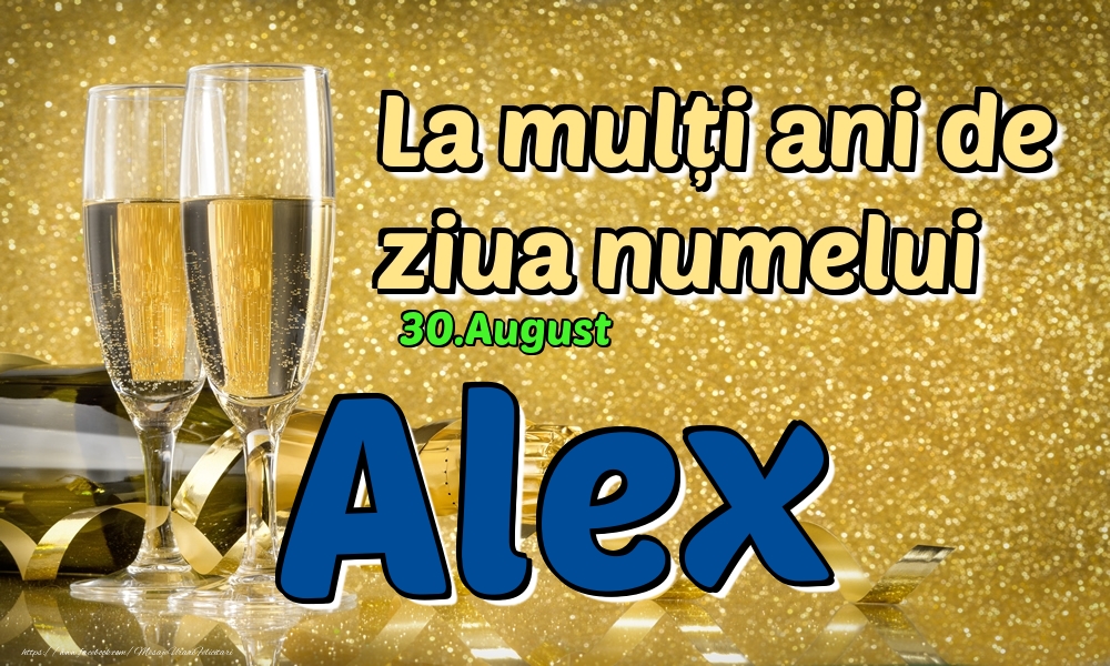 Felicitari de Ziua Numelui - Sampanie | 30.August - La mulți ani de ziua numelui Alex!