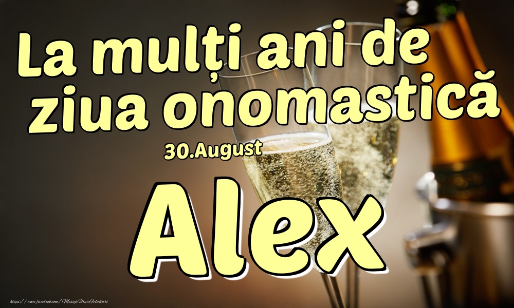 Felicitari de Ziua Numelui - 30.August - La mulți ani de ziua onomastică Alex!