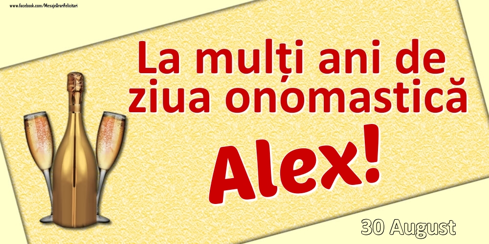 Felicitari de Ziua Numelui - La mulți ani de ziua onomastică Alex! - 30 August