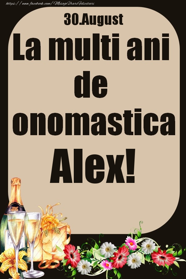 Felicitari de Ziua Numelui - 30.August - La multi ani de onomastica Alex!