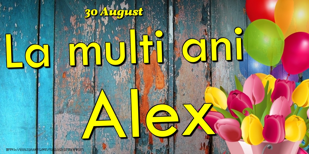 Felicitari de Ziua Numelui - Baloane & Lalele | 30 August - La multi ani Alex!