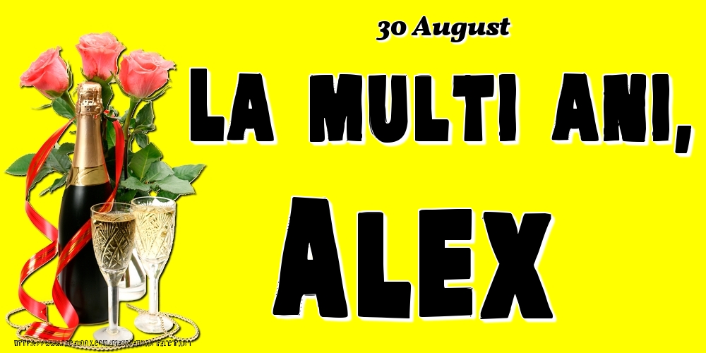 Felicitari de Ziua Numelui - Sampanie & Trandafiri | 30 August -La  mulți ani Alex!