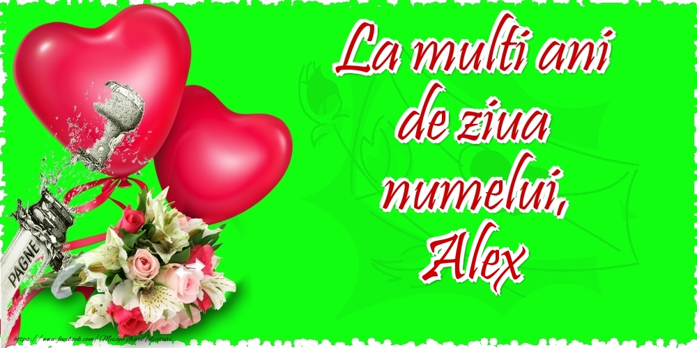 Felicitari de Ziua Numelui - ❤️❤️❤️ Flori & Inimioare & Sampanie | La multi ani de ziua numelui, Alex
