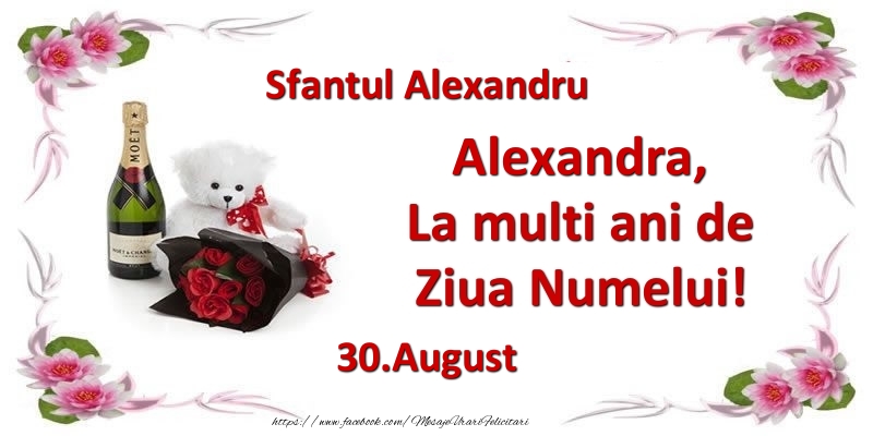 Felicitari de Ziua Numelui - Flori & Sampanie & Ursuleti | Alexandra, la multi ani de ziua numelui! 30.August Sfantul Alexandru