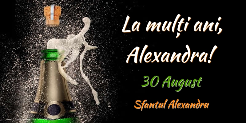 Felicitari de Ziua Numelui - Sampanie | La multi ani, Alexandra! 30 August Sfantul Alexandru