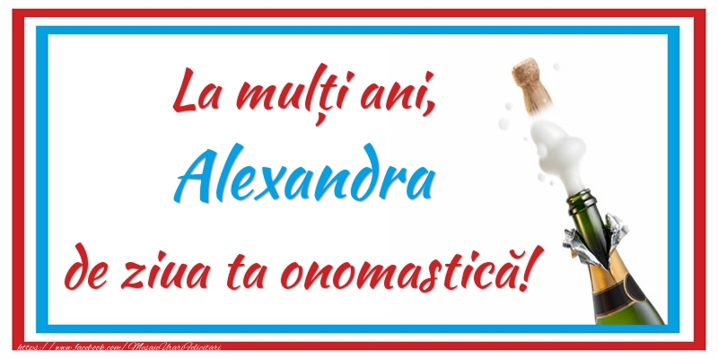 Felicitari de Ziua Numelui - Sampanie | La mulți ani, Alexandra de ziua ta onomastică!