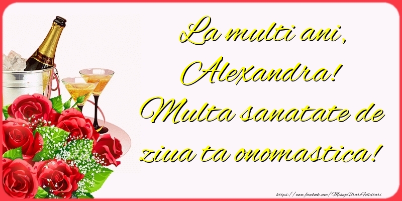 Felicitari de Ziua Numelui - Sampanie & Trandafiri | La multi ani, Alexandra! Multa sanatate de ziua ta onomastica!