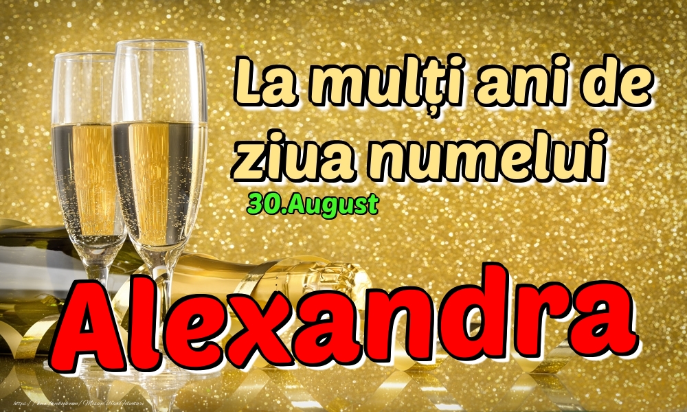 Felicitari de Ziua Numelui - Sampanie | 30.August - La mulți ani de ziua numelui Alexandra!