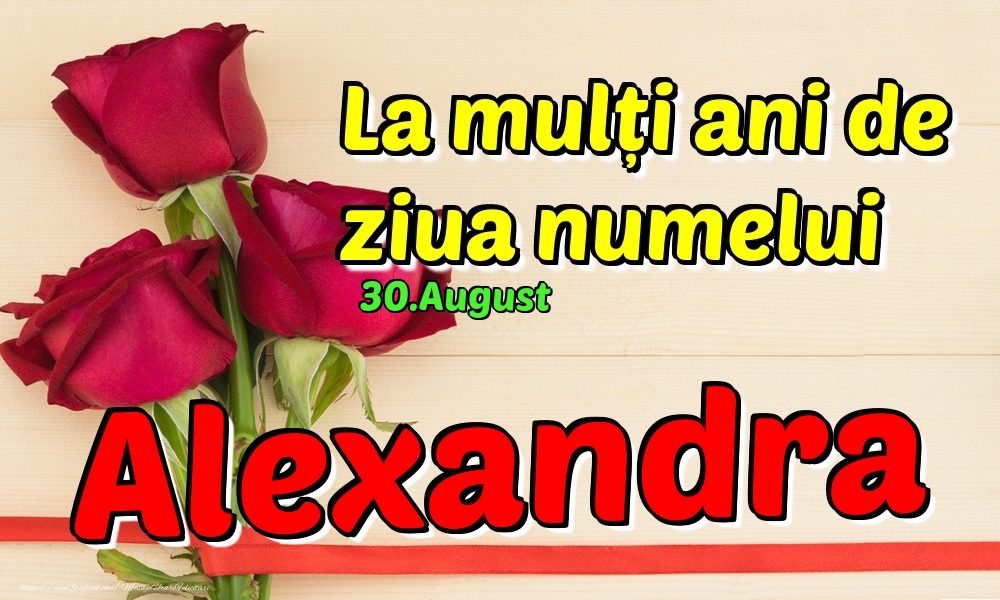 Felicitari de Ziua Numelui - Trandafiri | 30.August - La mulți ani de ziua numelui Alexandra!