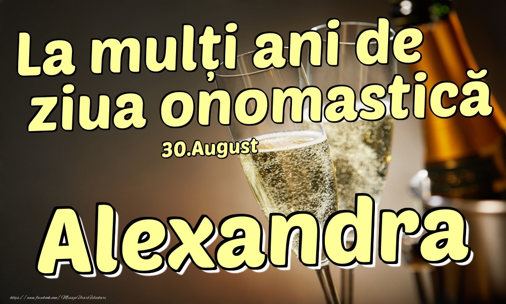 Felicitari de Ziua Numelui - Sampanie | 30.August - La mulți ani de ziua onomastică Alexandra!