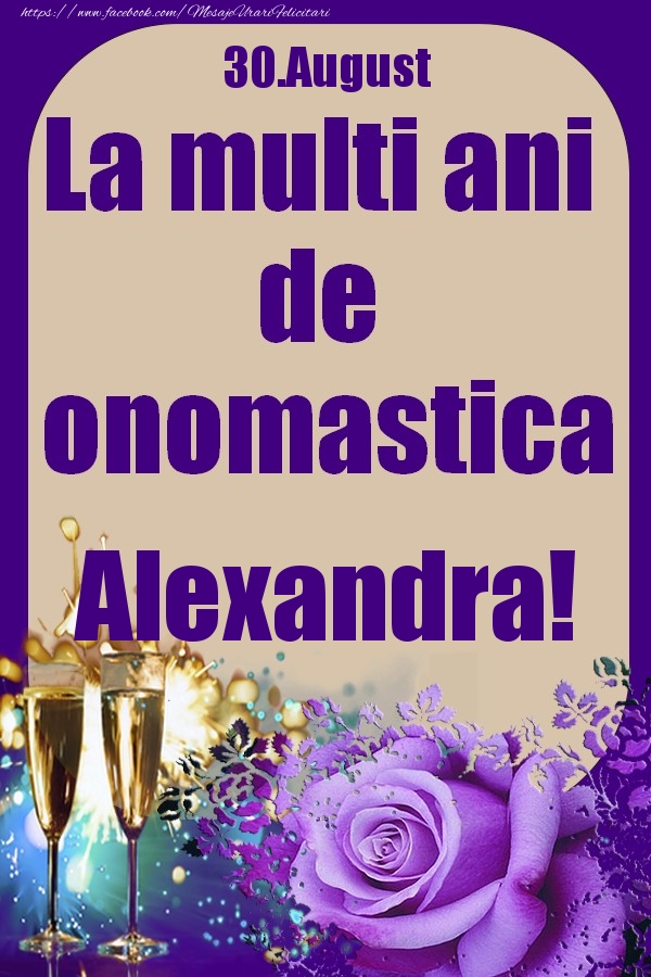 Felicitari de Ziua Numelui - 30.August - La multi ani de onomastica Alexandra!