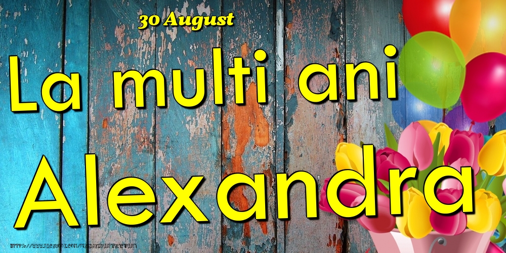 Felicitari de Ziua Numelui - 30 August - La multi ani Alexandra!