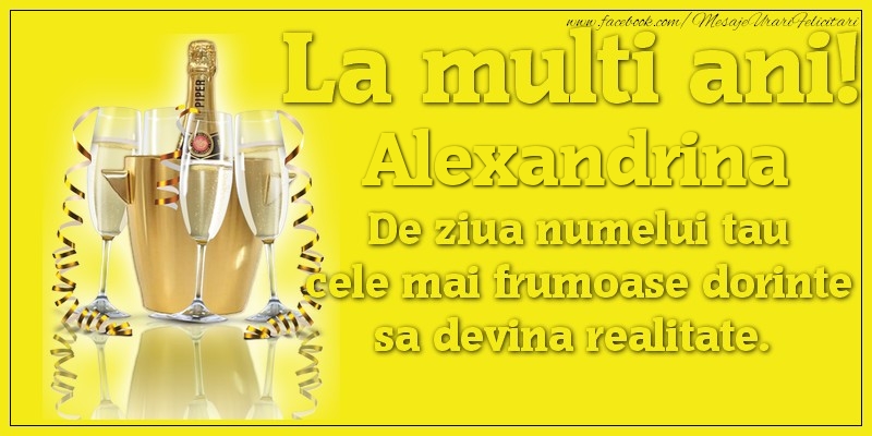 Felicitari de Ziua Numelui - La multi ani, Alexandrina De ziua numelui tau cele mai frumoase dorinte sa devina realitate.