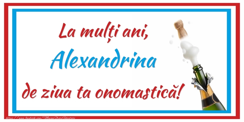 Felicitari de Ziua Numelui - Sampanie | La mulți ani, Alexandrina de ziua ta onomastică!