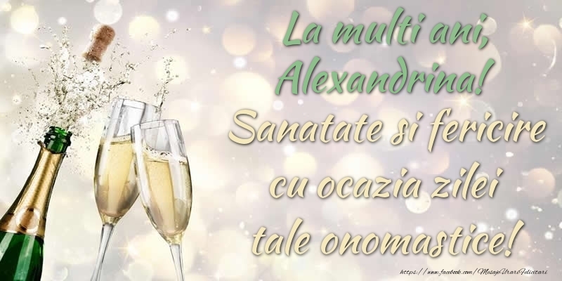 Felicitari de Ziua Numelui - Sampanie | La multi ani, Alexandrina! Sanatate, fericire cu ocazia zilei tale onomastice!