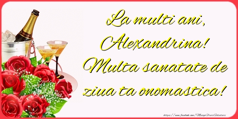 Felicitari de Ziua Numelui - Sampanie & Trandafiri | La multi ani, Alexandrina! Multa sanatate de ziua ta onomastica!