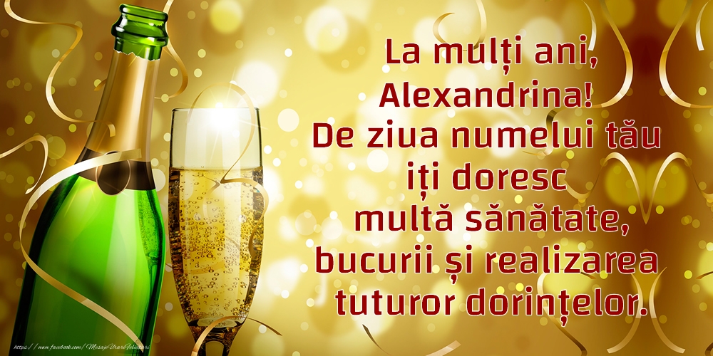 Felicitari de Ziua Numelui - La mulți ani, Alexandrina! De ziua numelui tău iți doresc multă sănătate, bucurii și realizarea tuturor dorințelor.