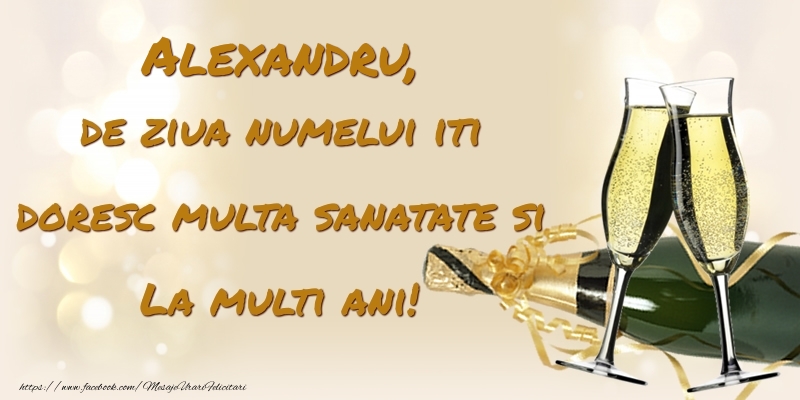 Felicitari de Ziua Numelui - Alexandru, de ziua numelui iti doresc multa sanatate si La multi ani!