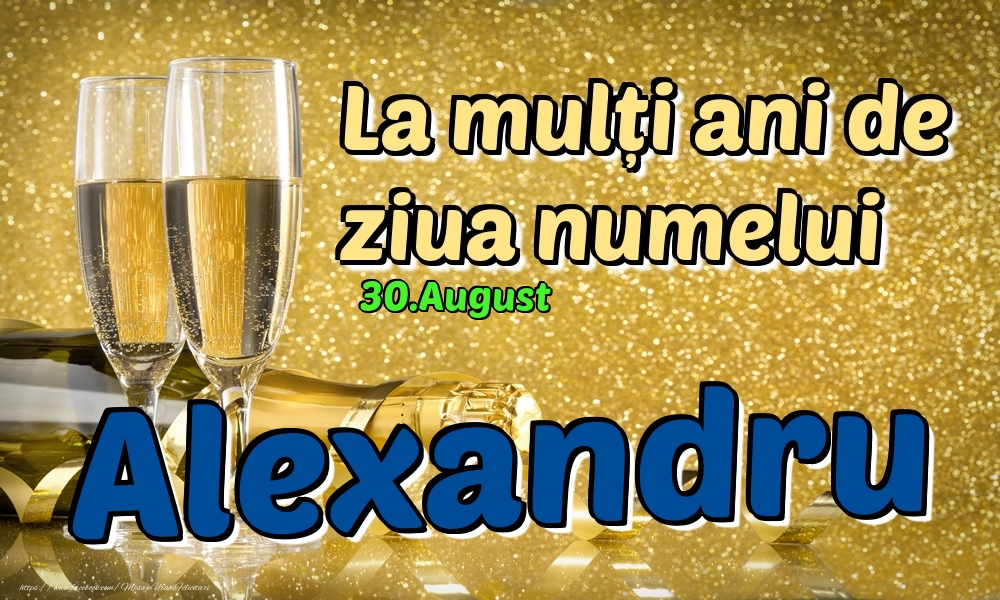 Felicitari de Ziua Numelui - Sampanie | 30.August - La mulți ani de ziua numelui Alexandru!
