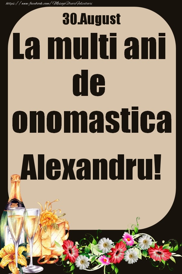 Felicitari de Ziua Numelui - 30.August - La multi ani de onomastica Alexandru!