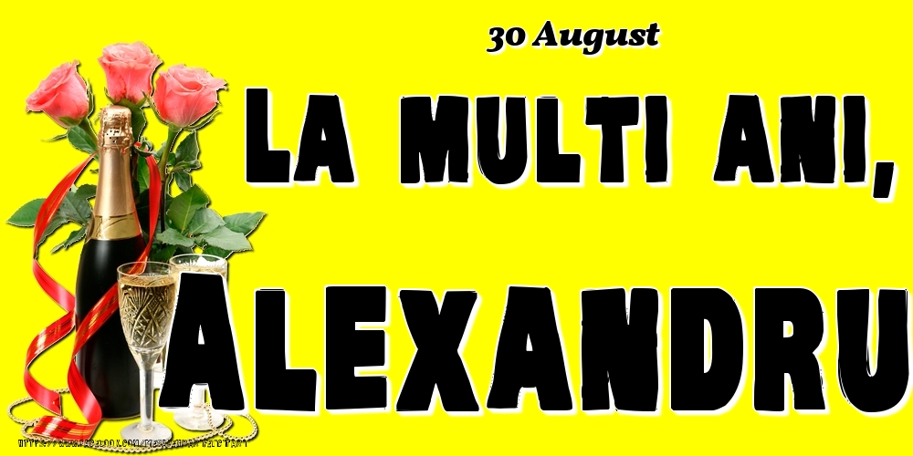 Felicitari de Ziua Numelui - Sampanie & Trandafiri | 30 August -La  mulți ani Alexandru!